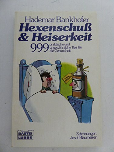 Hexenschuss und Heiserkeit: 999 praktische und ungewöhnliche Tips für die Gesundheit (Ratgeber. Bastei Lübbe Taschenbücher)