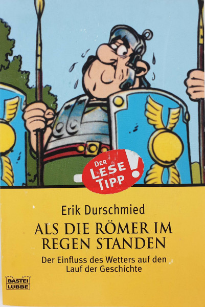 Als die Römer im Regen standen: Der Einfluss des Wetters auf den Lauf der Geschich (Geschichte. Bastei Lübbe Taschenbücher)