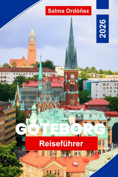 Goteborg Reiseführer 2026: Der Insider-Guide zur zweitgrößten Stadt Schwedens: Wikingererbe, erstklassige Meeresfrüchte und Skandinaviens lebenswertester urbaner Zufluchtsort