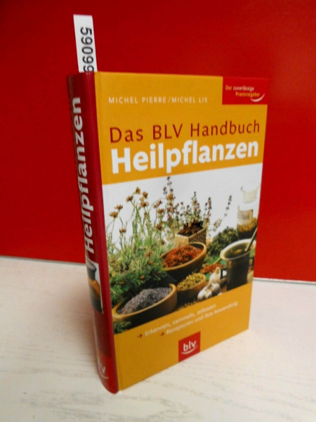 BLV Handbuch Heilpflanzen: Erkennen, sammeln, anbauen Rezepturen und ihre Anwendung