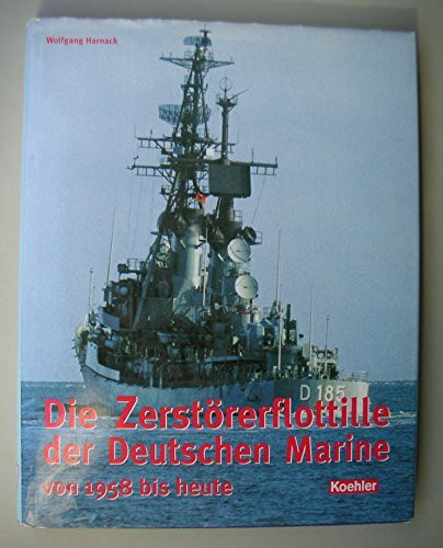 Die Zerstörerflottille der Deutschen Marine von 1958 bis heute