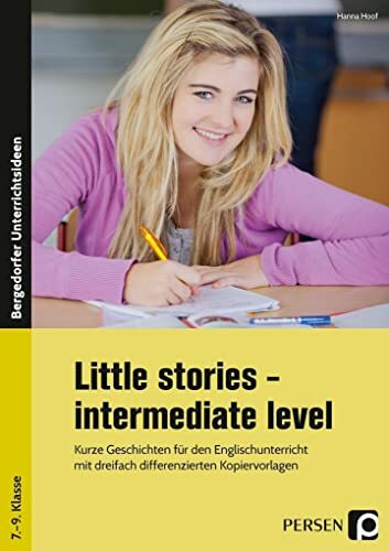 Little stories - intermediate level: Kurze Geschichten für den Englischunterricht mit dreifach differenzierten Kopiervorlagen (7. bis 9. Klasse)