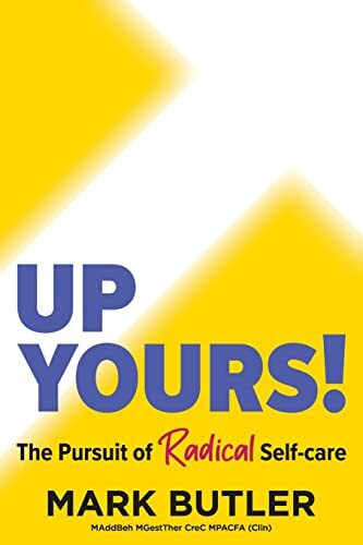 UP YOURS!: The Pursuit of Radical Self-care