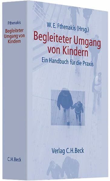 Begleiteter Umgang von Kindern: Ein Handbuch für die Praxis Begleiteter Umgang von Kindern: Ein Handbuch für die Praxis