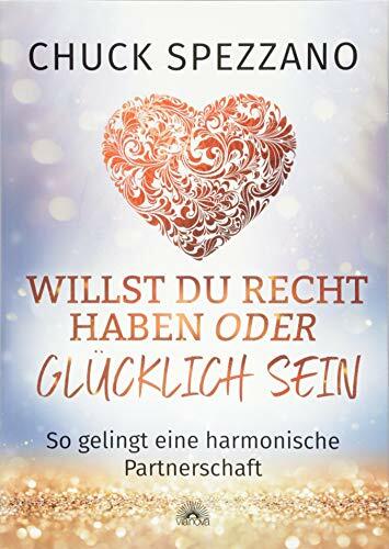 Willst Du Recht haben oder glücklich sein: So gelingt eine harmonische Partnerschaft Willst Du Recht haben oder glücklich sein: So gelingt eine harmonische Partnerschaft