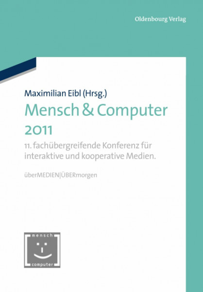 Mensch & Computer 2011: 11. fachübergreifende Konferenz für interaktive und kooperative Medien. überMEDIEN - ÜBERmorgen (Mensch & Computer – Tagungsbände / Proceedings, 2011, Band 2011)