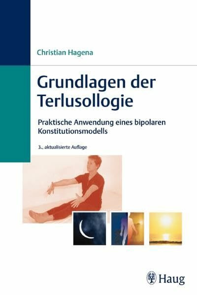 Grundlagen der Terlusollogie: Praktische Anwendung eines bipolaren Konstitutionsmodells (Erfahrungsheilkunde /Naturheilverfahren)