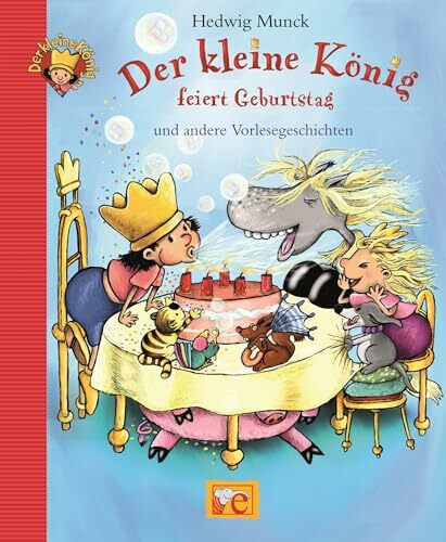 Der kleine König feiert Geburtstag und andere Vorlesegeschichten