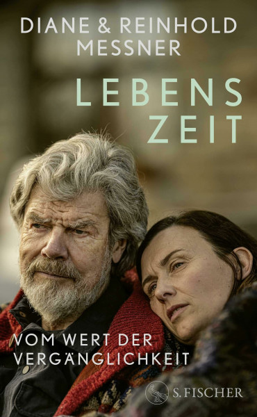Lebenszeit: Vom Wert der Vergänglichkeit | Persönliche Einblicke und Reflexionen von Reinhold und Diane Messner über das Altern und Abenteuer