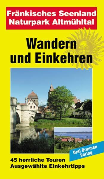 Wandern + Einkehren Fränkisches Seenland: 45 herrliche Touren, ausgewählte Einkehrtipps (Wandern und Einkehren)