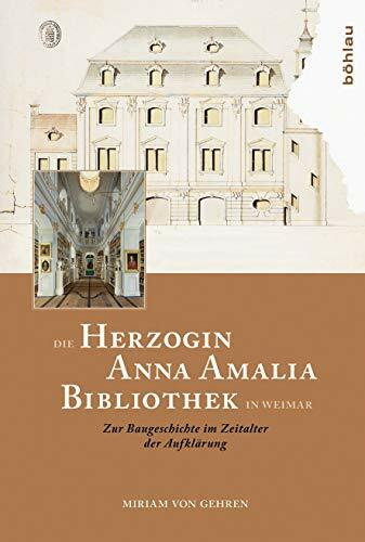 Die Herzogin Anna Amalia Bibliothek in Weimar: Zur Baugeschichte im Zeitalter der Aufklärung