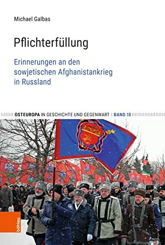 Pflichterfüllung: Erinnerungen an den sowjetischen Afghanistankrieg in Russland (Osteuropa in Geschichte und Gegenwart)