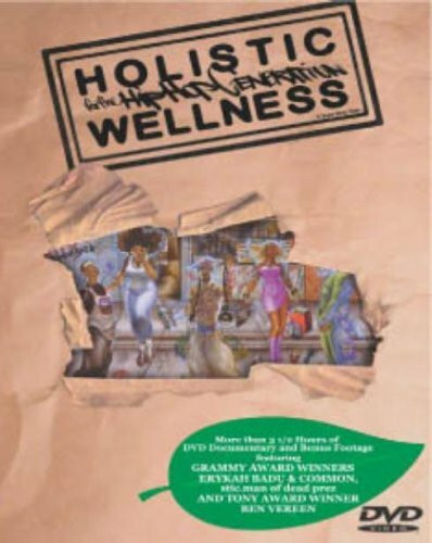 Holistic Wellness For The Hip Hop Generation (featuring Grammy Award Winners “Erykah Badu & Common”, stic.man of dead prez and Tony Award Winner “Ben Vereen”)