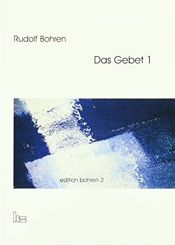 Edition Bohren. / Das Gebet 1.: Die Heidelberger Vorlesungen. (Edition Bohren.: Die Heidelberger Vorlesungen.)