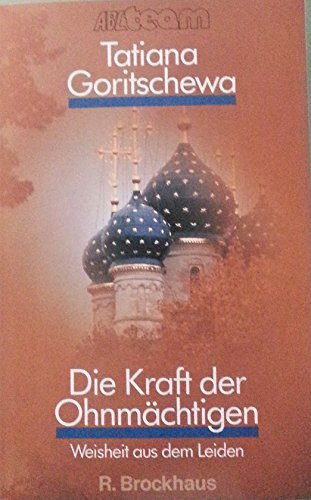 Die Kraft der Ohnmächtigen: Weisheit aus dem Leiden (ABCteam-Paperback - R. Brockhaus)