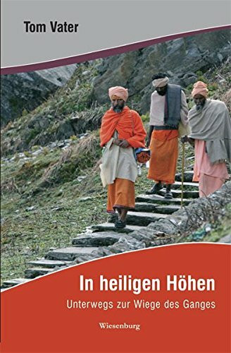 In heiligen Höhen: Unterwegs zur Wiege des Ganges