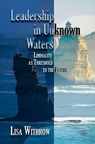 Leadership in Unknown Waters: Liminality As Threshold to the Future