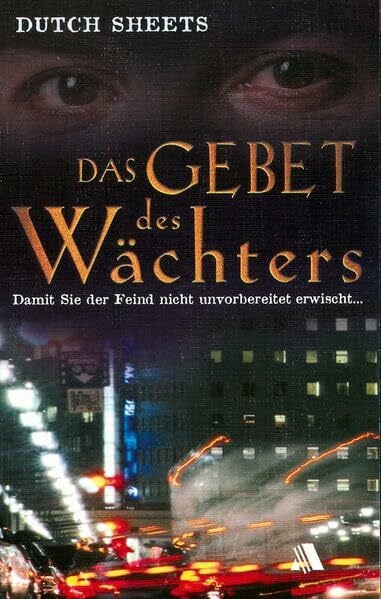 Das Gebet des Wächters: Damit Sie der Feind nicht unvorbereitet erwischt ...