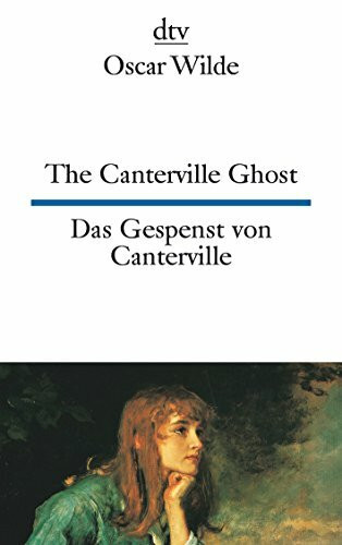 The Canterville Ghost Das Gespenst von Canterville: A hylo-idealistic romance – Eine materio-idealistische romantische Erzählung (dtv zweisprachig)