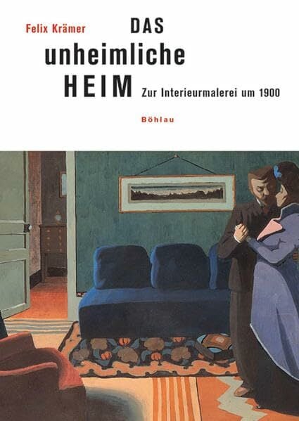 Das unheimliche Heim: Zur Interieurmalerei um 1900 (Studien zur Kunst) Das unheimliche Heim: Zur Interieurmalerei um 1900 (Studien zur Kunst)