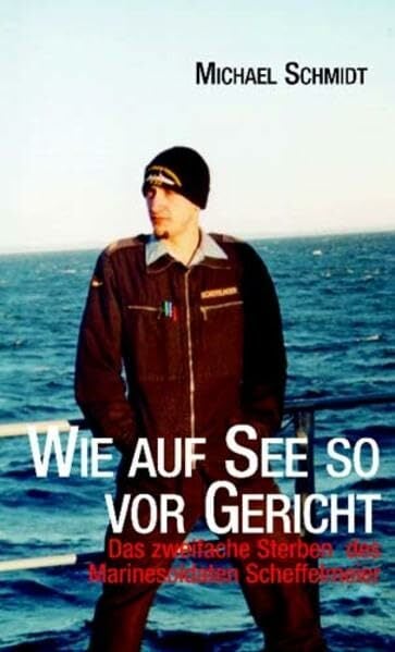 Wie auf See so vor Gericht: Das zweifache Sterben des Marinesoldaten Scheffelmeier (Verlag am Park) Wie auf See so vor Gericht: Das zweifache Sterben des Marinesoldaten Scheffelmeier (Verlag am Park)