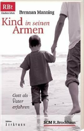 Kind in seinen Armen: Gott als Vater erfahren Kind in seinen Armen: Gott als Vater erfahren