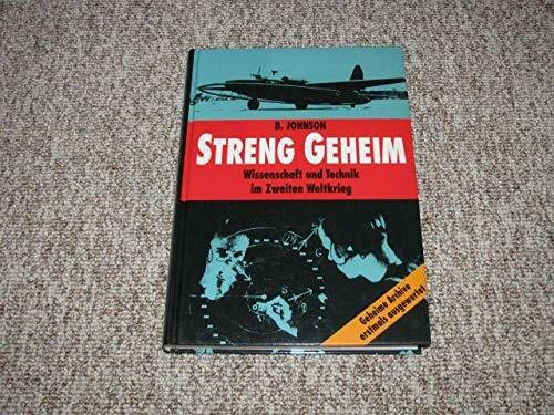 Streng geheim. Wissenschaft und Technik im Zweiten Weltkrieg. Geheime Archive erstmals ausgewertet