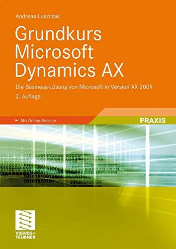 Grundkurs Microsoft Dynamics AX: Die Business-Lösung von Microsoft in Version AX 2009