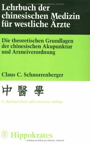 Lehrbuch der chinesischen Medizin für westliche Ärzte: Die theoretischen Grundlagen der chinesischen Akupunktur und Arzneiverordnung
