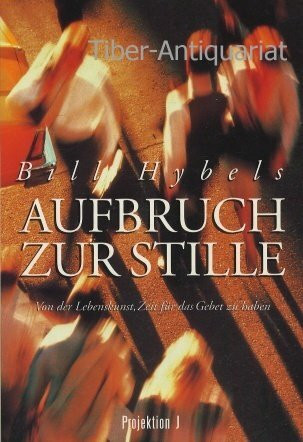 Aufbruch zur Stille. Von der Lebenskunst, Zeit für das Gebet zu haben
