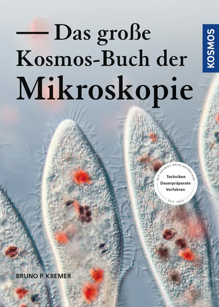 Das große Kosmos-Buch der Mikroskopie: Mit Kosmos mehr entdecken. Techniken, Dauerpräparate, Verfahren