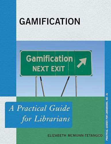 Gamification: A Practical Guide for Librarians (Practical Guides for Librarians, Band 31)