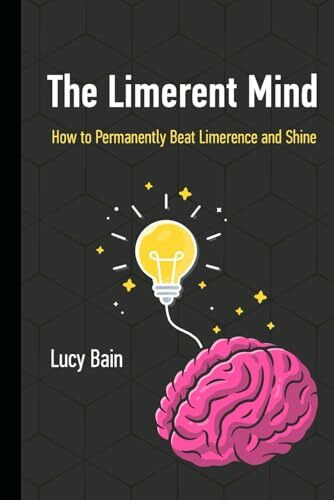 Independently published The Limerent Mind, How To Permanently Beat Limerence And Shine (Limerence Recovery, Band 1)