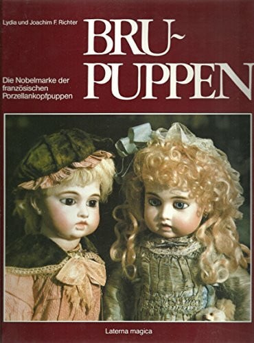 Bru-Puppen - Die Nobelmarke der französischen Purzellankopfpuppen
