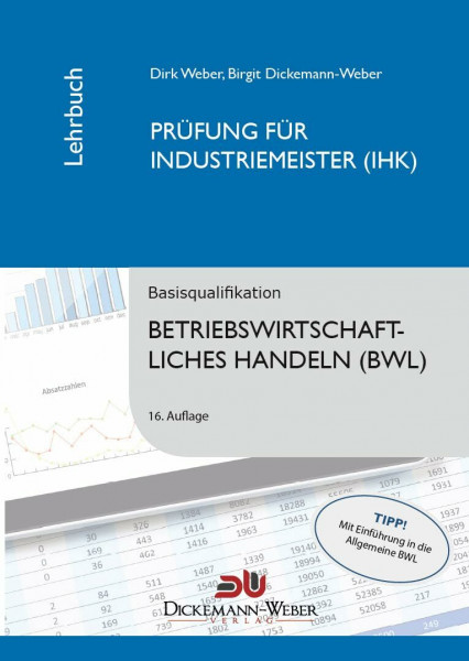 Dickemann-Weber Lehrbuch: Betriebswirtschaftslehre/Betriebswirtschaftliches Handeln: Prüfung zur/zum Industriemeisterin (IHK) / Industriemeister (IHK) Taschenbuch