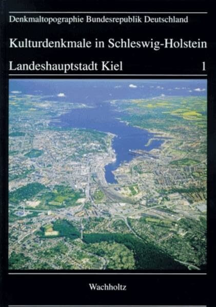 Kulturdenkmale in Schleswig-Holstein, Bd.1, Landeshauptstadt Kiel: Hrsg. in Verb. m. d. Ges. f. Kieler Stadtgeschichte (Denkmaltopographie Bundesrepublik Deutschland)