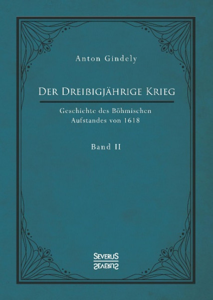 Der Dreißigjährige Krieg. Geschichte des Böhmischen Aufstandes von 1618. Band 2