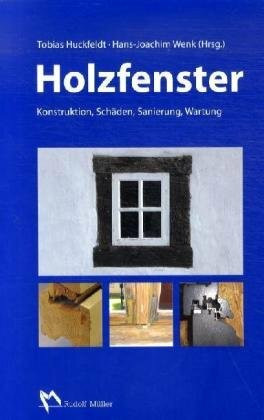 Holzfenster: Konstruktion, Schäden, Sanierung, Wartung.