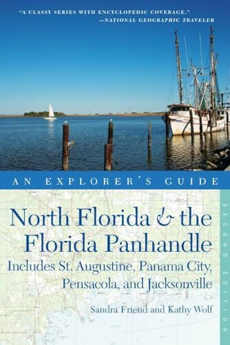 An Explorer's Guide North Florida & the Florida Panhandle: Includes St. Augustine, Panama City, Pensacola, and Jacksonville (Explorer's Guides, Band 0)