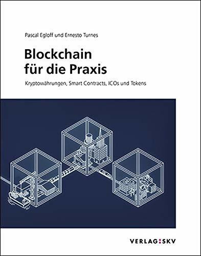 Blockchain für die Praxis: Kryptowährungen, Smart Contracts, ICOs und Tokens