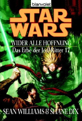 Star Wars: Das Erbe der Jedi-Ritter 17: Wider alle Hoffnung: Deutsche Erstausgabe