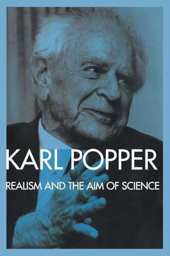 Realism and the Aim of Science: From the Postscript to The Logic of Scientific Discovery