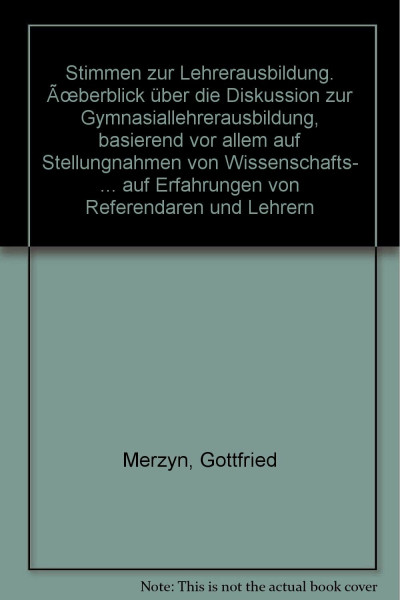 Stimmen zur Lehrerausbildung: Überblick über die Diskussion zur Gymnasiallehrerausbildung, basierend vor allem auf Stellungnahmen von Wissenschafts- ... auf Erfahrungen von Referendaren und Lehrern