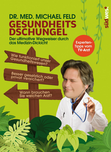 Gesundheitsdschungel: Der ultimative Wegweiser durch das Medizin-Dickicht: Wie funktioniert unser Gesundheitswesen? Die wichtigsten Diagnose- und ... Sie welchen Arzt? Experten-Tipps vom TV-Arzt