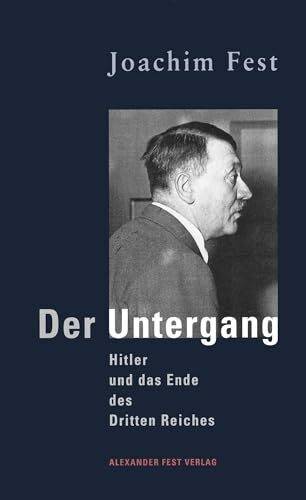 Der Untergang: Hitler und das Ende des Dritten Reiches. Eine historische Skizze