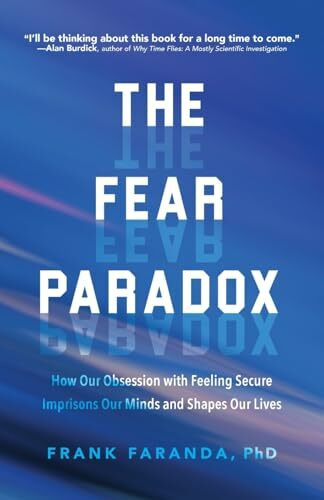 Fear Paradox: How Our Obsession with Feeling Secure Imprisons Our Minds and Shapes Our Lives (Learning to Take Risks, Overcoming Anxieties)