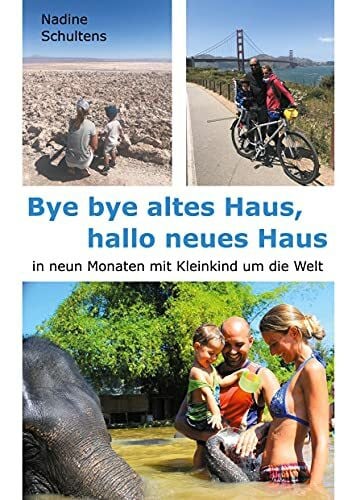 Bye bye altes Haus, hallo neues Haus: in neun Monaten mit Kleinkind um die Welt