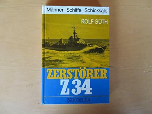 Zerstörer Z 34. Ein Kriegstagebuch vom Alltag des Seekrieges 1943 bis 1945