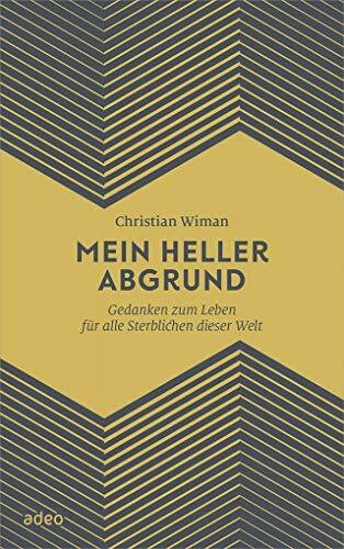 Mein heller Abgrund: Gedanken zum Leben für alle Sterblichen dieser Welt