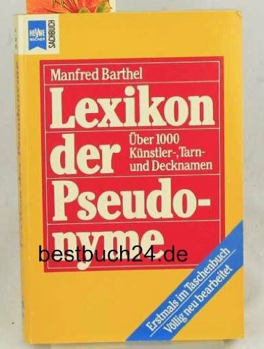 Lexikon der Pseudonyme. Über 1000 Künstler-, Tarn- und Decknamen.